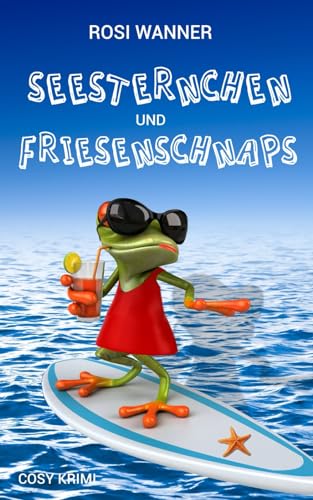 Seesternchen und Friesenschnaps: Krimi- und Familienkomödie (Luise, Band 6)