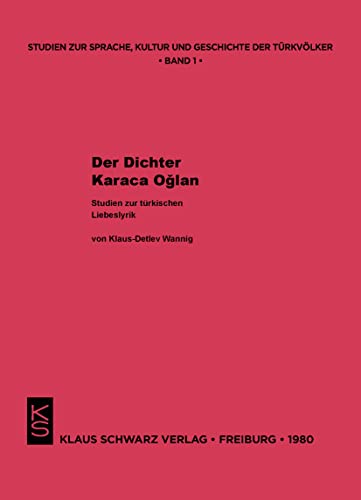 Der Dichter Karaca Oglan: Studien zur türkischen Liebeslyrik (Studien zur Sprache, Geschichte und Kultur der Turkvölker, 1)