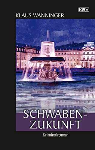 Schwaben-Zukunft: Kriminalroman (Kommissar Braig) von KBV Verlags-und Medienges