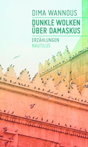 Dunkle Wolken über Damaskus: Erzählungen von Edition Nautilus