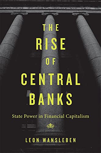 The Rise of Central Banks: State Power in Financial Capitalism von Harvard University Press