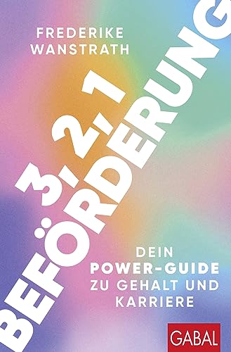 3, 2, 1 Beförderung: Dein Power-Guide zu Gehalt und Karriere (Dein Erfolg) von GABAL