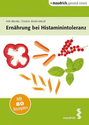 Ernährung bei Histaminintoleranz (maudrich.gesund essen): Mit 80 Rezepten