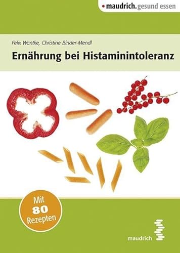 Ernährung bei Histaminintoleranz (maudrich.gesund essen): Mit 80 Rezepten