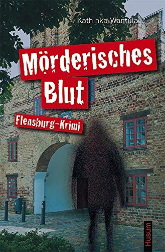 Mörderisches Blut: Flensburg-Krimi von Husum