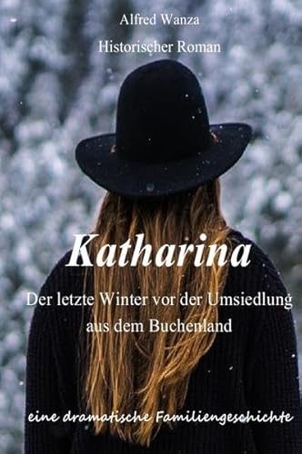 Katharina - Der letzte Winter vor der Umsiedlung aus dem Buchenland: Familiendrama