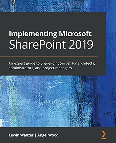 Implementing Microsoft SharePoint 2019: An expert guide to SharePoint Server for architects, administrators, and project managers von Packt Publishing