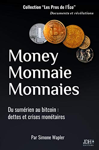 Money Monnaie Monnaies: Du sumérien au bitcoin : dettes et crises monétaires