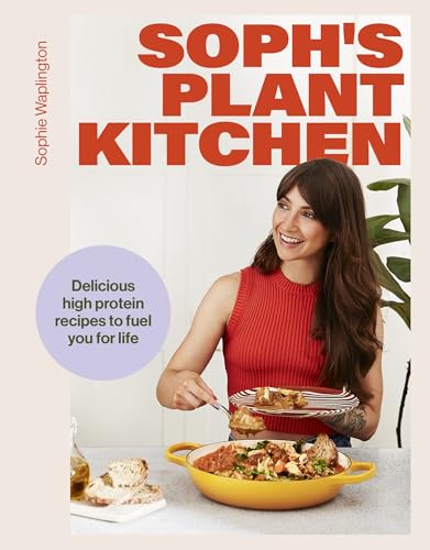 Soph's Plant Kitchen: Delicious high protein recipes to fuel you for life - The Sunday Times Bestseller 2025 (Yellow Kite) von Yellow Kite