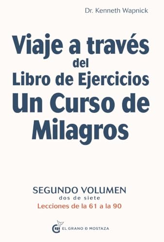Viaje a través del Libro de Ejercicios de Un curso de milagros: Segundo volumen: Primera parte — Lecciones de la 61 a la 90: Segundo volumen, dos de siete. Lecciones de la 61 a la 90