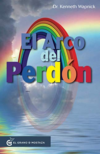 El Arco del perdón: La práctica de Un Curso de Milagros von Ediciones El Grano de Mostaza S.L.