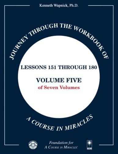Journey through the Workbook of A Course in Miracles: Lessons 151 through 180, Volume Five of Seven-Volumes