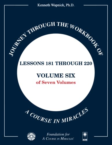 Journey through the Workbook of A Course in Miracles: Lessons 181 through 220, Volume Six of Seven-Volumes