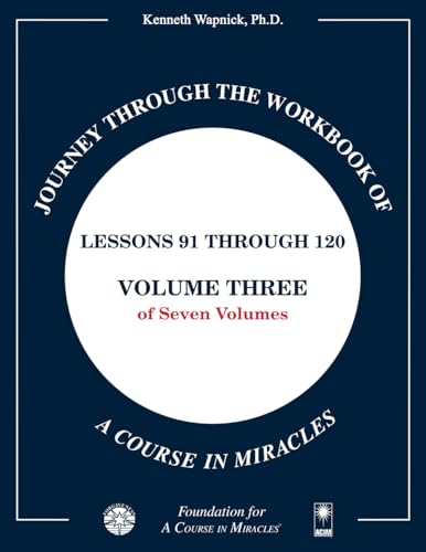 Journey through the Workbook of A Course in Miracles: Lessons 91 through 120, Volume Three of Seven-Volumes Journey through the Workbook of A Course in Miracles: Lessons 91 through 120, Volume Three of Seven-Volumes von Foundation for "A Course in Miracles"