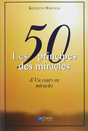 Les 50 principes des miracles d' "Un cours en miracles" Les 50 principes des miracles d' "Un cours en miracles" von OCTAVE QUEBEC