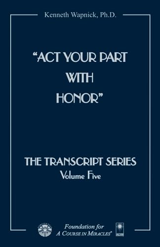 Act Your Part with Honor (The Transcript Series) von Foundation for "A Course in Miracles"