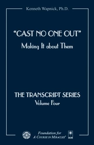 Cast No One Out: Making It about Them (The Transcript Series) von Foundation for "A Course in Miracles"