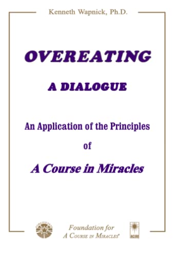 Overeating: A Dialogue: A Dialogue : An Application of the Principles of a Course in Miracles von Brand: Foundation for a Course in Miracles