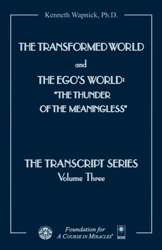 The Transformed World and The Ego's World: The Thunder of the Meaningless (The Transcript Series) von Foundation for "A Course in Miracles"