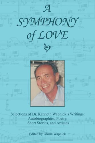 A Symphony of Love: Selections of Dr. Kenneth Wapnick's Writings: Autobiographies, Poetry, Short Stories, and Articles von Foundation for "A Course in Miracles"