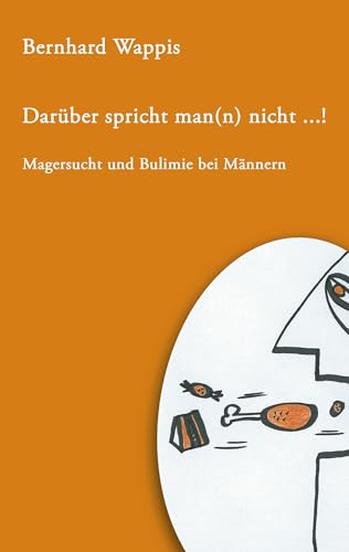 Darüber spricht man(n) nicht ... !: Magersucht und Bulimie bei Männern