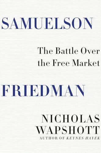 Samuelson Friedman - The Battle Over the Free Market