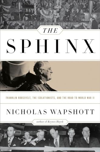 The Sphinx: Franklin Roosevelt, the Isolationists, and the Road to World War II