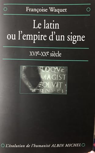 Latin Ou L'Empire D'Un Signe (Le): XVIe-XXe siècle