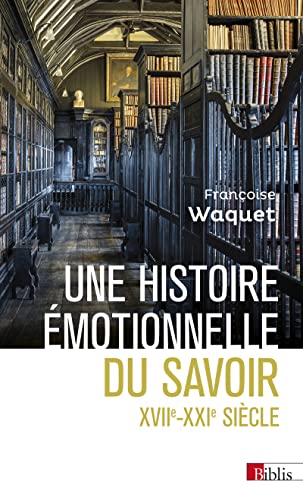 Une histoire émotionnelle du savoir XVIIe-XXIe siècle