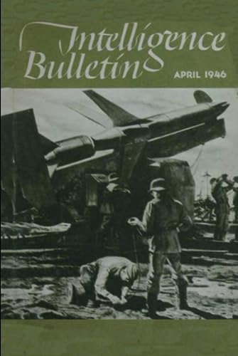Intelligence Bulletin: April 1946 (MILITARY INTELLIGENC, WAR DEPARTMENT): The Weapon Of The Future Compulsory Military Training In The U. S. S. R. ... Intelligence Service at WW2, Band 42) von Independently published