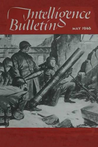 Intelligence Bulletin: May 1946: An Analysis Of Biological Warfare As A Weapon "On The Way!"- — The Employment Of Mortars In The Red Army Noise (War ... Intelligence Service at WW2, Band 40)