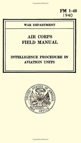 Air Corps Field Manual: FM 1-40 Intelligence Procedure in Aviation Units 1940 von Independently published