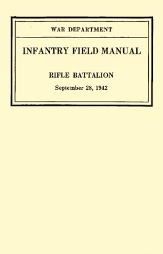 Infantry Field Manual, rifle Battalion: FM 7-20, 1942 von Independently published