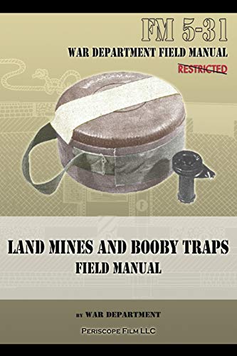 Land Mines and Booby Traps Field Manual: FM 5-31 von Periscope Film LLC