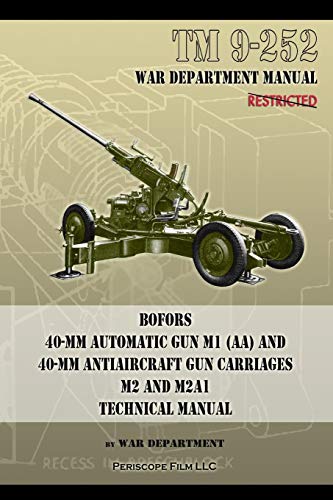 TM 9-252 Bofors 40-mm Automatic Gun M1 (AA) and 40-mm Antiaircraft Gun Carriages: M2 and M2A1 Technical Manual von Periscope Film LLC