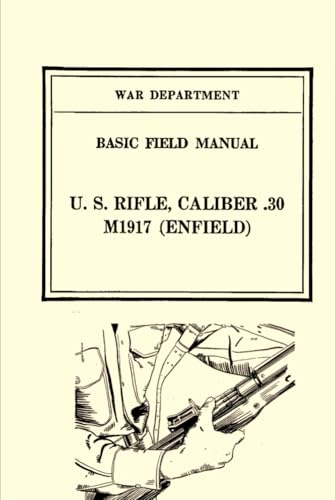 U.S. Rifle, Caliber .30 M1917 Enfield: FM 23-6 von Independently published