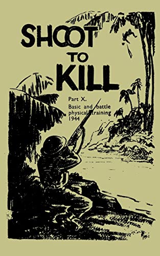 Shoot to Kill Basic and Battle Physical Training: Basic and Battle Physical Training 1944 von Naval and Military Press