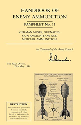 HANDBOOK OF ENEMY AMMUNITION Pamphlet No. 11 German Mines, Grenades, Gun Ammunition and Mortar Ammunition.: War Office Pamphlet No 11; German Mines, ... Gun Ammunition and Mortar Ammunition) von Naval & Military Press