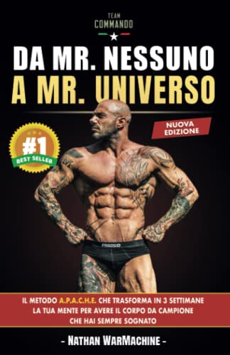 Da Mr. Nessuno a Mr. Universo nuova edizione: Il Metodo A.P.A.C.H.E. che Trasforma in 3 Settimane la Tua Mente per Avere il Corpo da Campione che hai Sempre Sognato Da Mr. Nessuno a Mr. Universo nuova edizione: Il Metodo A.P.A.C.H.E. che Trasforma in 3 Settimane la Tua Mente per Avere il Corpo da Campione che hai Sempre Sognato