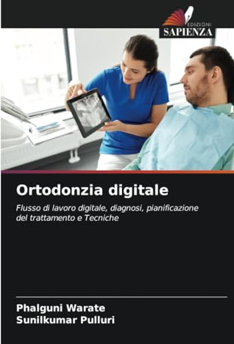 Ortodonzia digitale: Flusso di lavoro digitale, diagnosi, pianificazione del trattamento e Tecniche von Edizioni Sapienza