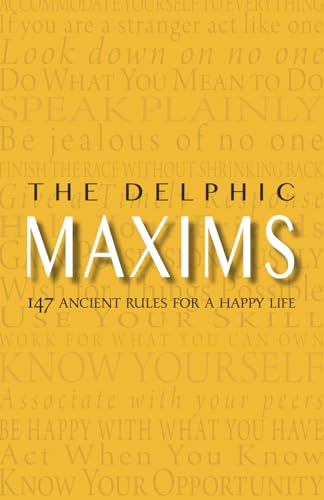 The Delphic Maxims: 147 Ancient Rules for a Happy Life