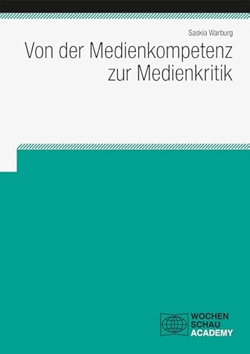 Von der Medienkompetenz zur Medienkritik (Wochenschau Academy) von Wochenschau Verlag