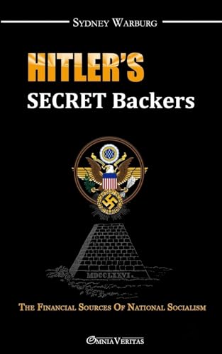 Hitler's Secret Backers: the financial sources of National Socialism