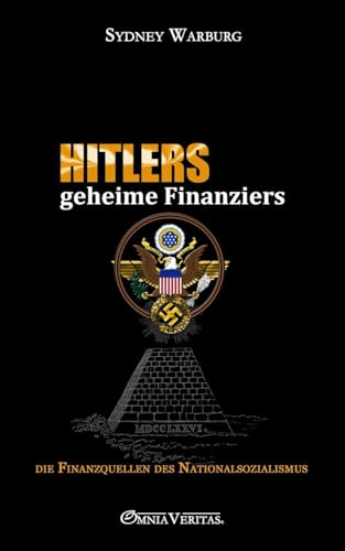 Hitlers geheime Finanziers: die Finanzquellen des Nationalsozialismus von Omnia Veritas Ltd