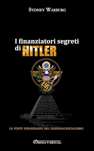 I finanziatori segreti di Hitler: le fonti finanziarie del nazionalsocialismo von Omnia Veritas Ltd