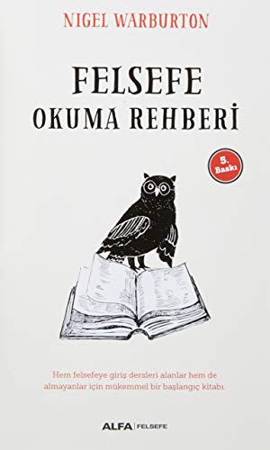 Felsefe Okuma Rehberi: Hem felsefeye giriş dersi alanlar hem de almayanlar için mükemmel bir başlangıç kitabı