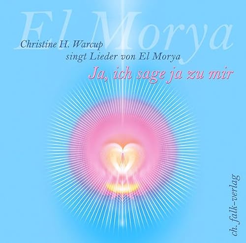 Ja, ich sage ja zu mir: Ch. H. Warcup singt Lieder von El Morya: Christine H. Warcup singt Lieder von El Morya
