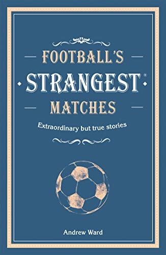 Football’s Strangest Matches: Extraordinary but true stories from over a century of football von Portico