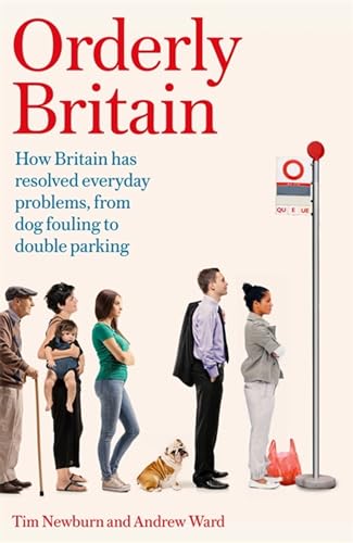 Orderly Britain: How Britain Has Resolved Everyday Problems, from Dog Fouling to Double Parking