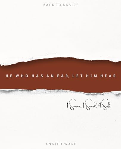 HE WHO HAS AN EAR. LET HIM HEAR: 1 Sower, 1 Seed, 4 Soils von Independently published